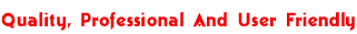 Quality, Professional and User Friendly